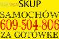 609-504-806Skup samochodw za GOTWKE